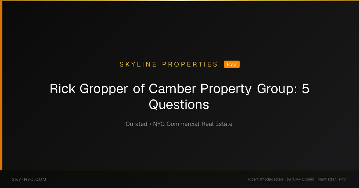 Rick Gropper of Camber Property Group: 5 Questions — Skyline Properties on RSS