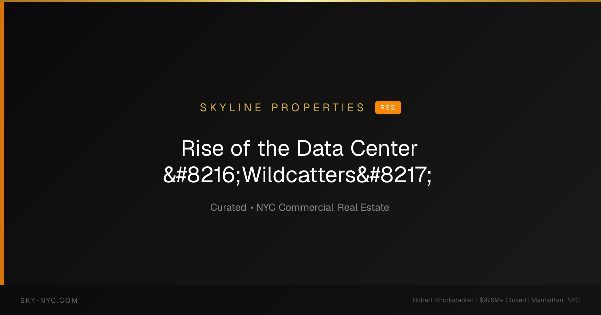 Rise of the Data Center ‘Wildcatters’ — Skyline Properties on RSS