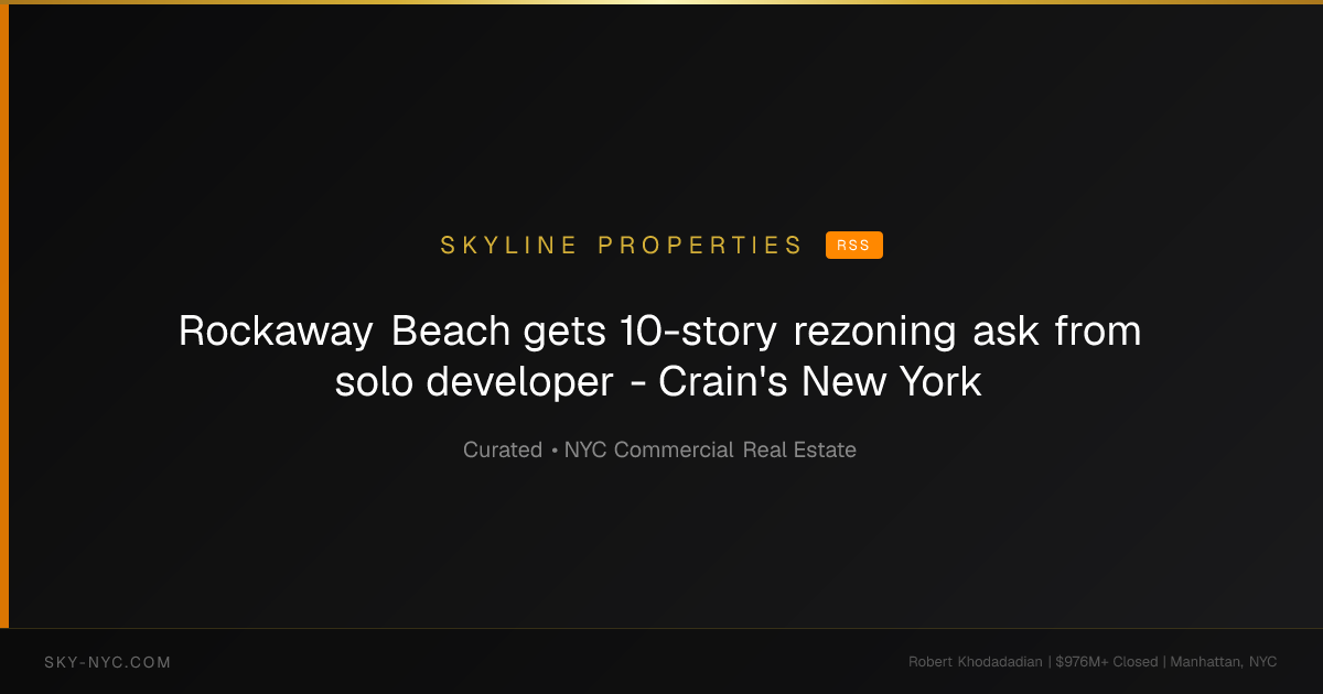 Rockaway Beach gets 10-story rezoning ask from solo developer - Crain's New York (Skyline Properties on RSS)