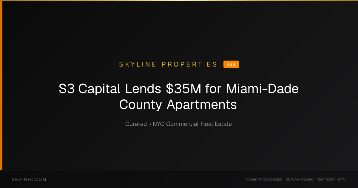 S3 Capital Lends $35M for Miami-Dade County Apartments — Skyline Properties on rss