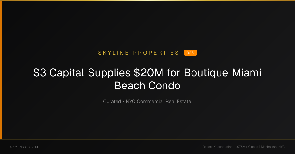 S3 Capital Supplies $20M for Boutique Miami Beach Condo (Skyline Properties on RSS)