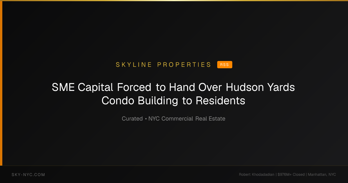 SME Capital Forced to Hand Over Hudson Yards Condo Building to Residents — Skyline Properties on rss