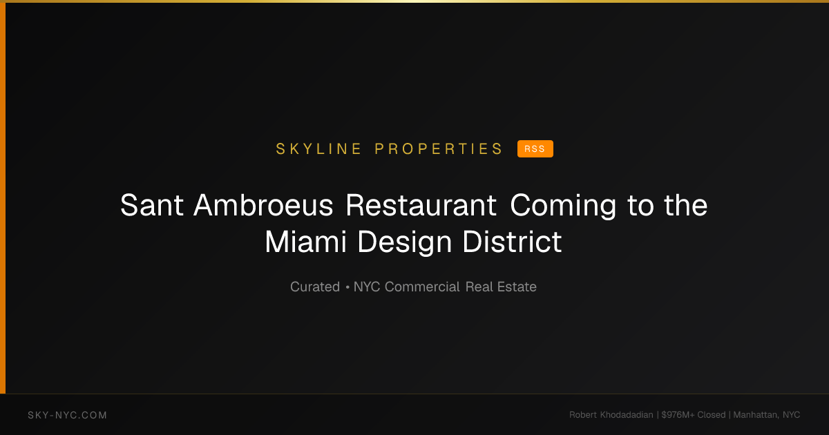 Sant Ambroeus Restaurant Coming to the Miami Design District — Skyline Properties on rss
