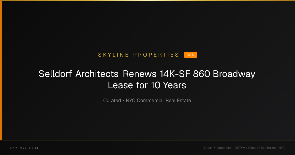 Selldorf Architects Renews 14K-SF 860 Broadway Lease for 10 Years — Skyline Properties on RSS