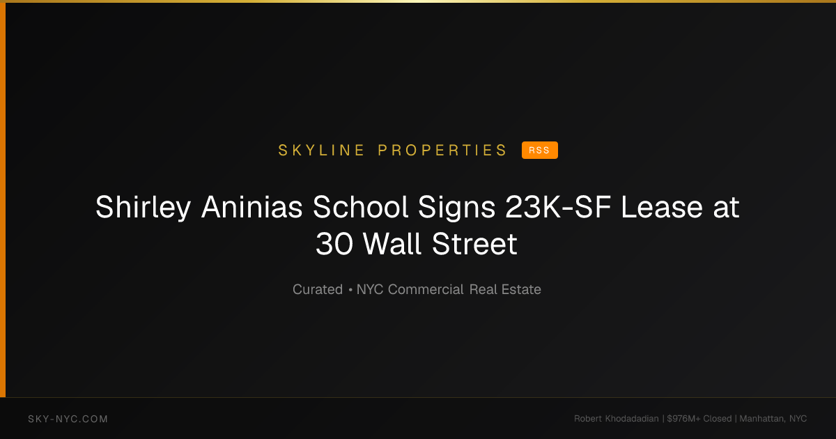 Shirley Aninias School Signs 23K-SF Lease at 30 Wall Street — Skyline Properties on RSS