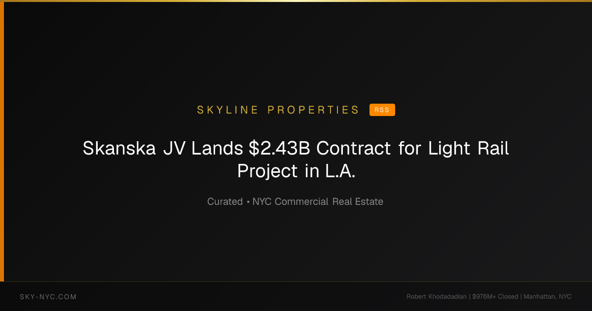 Skanska JV Lands $2.43B Contract for Light Rail Project in L.A. — Skyline Properties on rss
