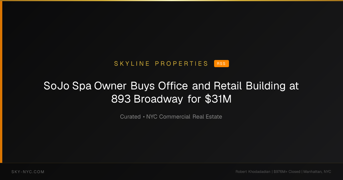SoJo Spa Owner Buys Office and Retail Building at 893 Broadway for $31M — Skyline Properties on RSS