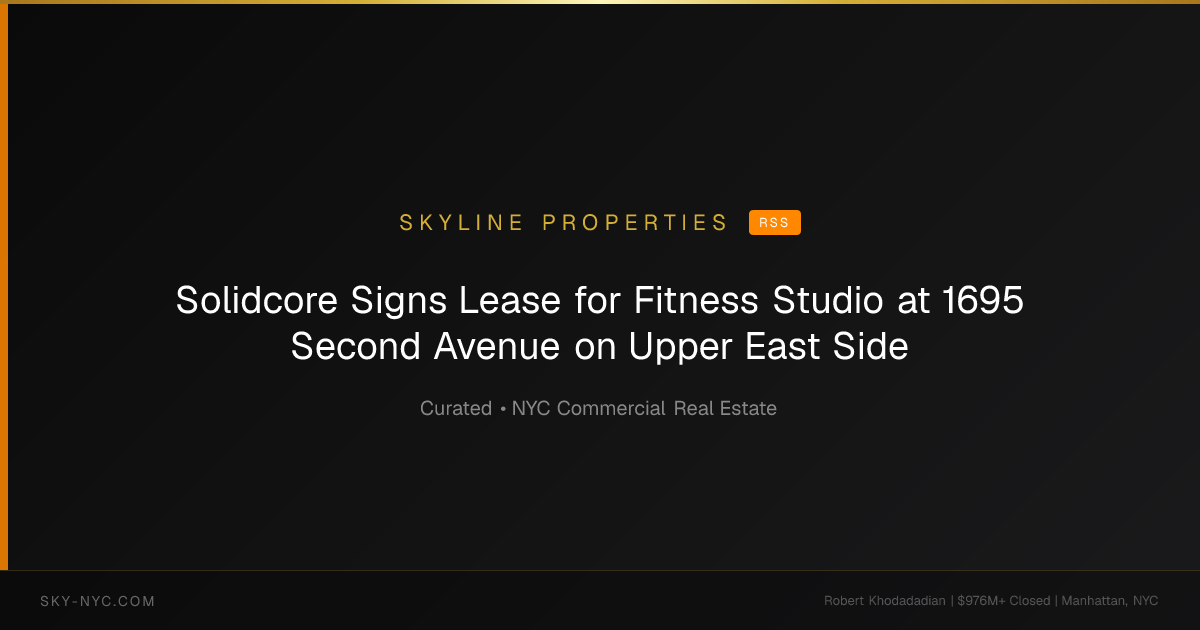 Solidcore Signs Lease for Fitness Studio at 1695 Second Avenue on Upper East Side (Skyline Properties on RSS)