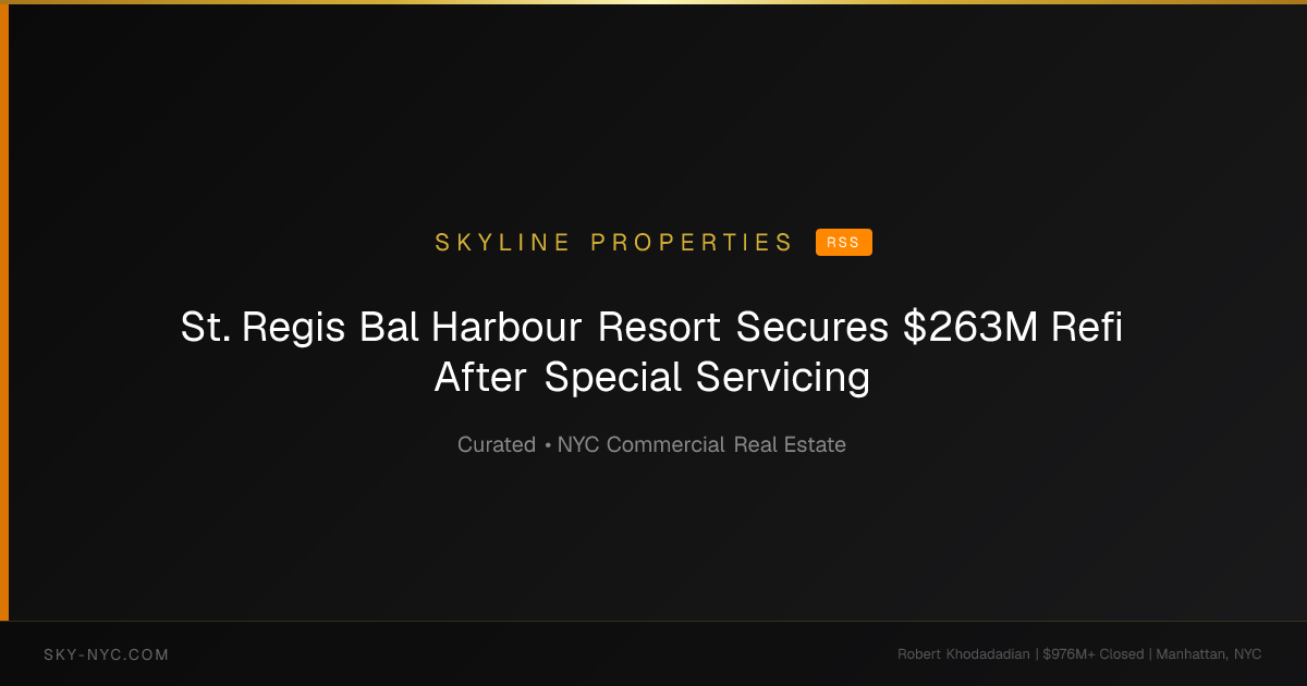 St. Regis Bal Harbour Resort Secures $263M Refi After Special Servicing — Skyline Properties on rss