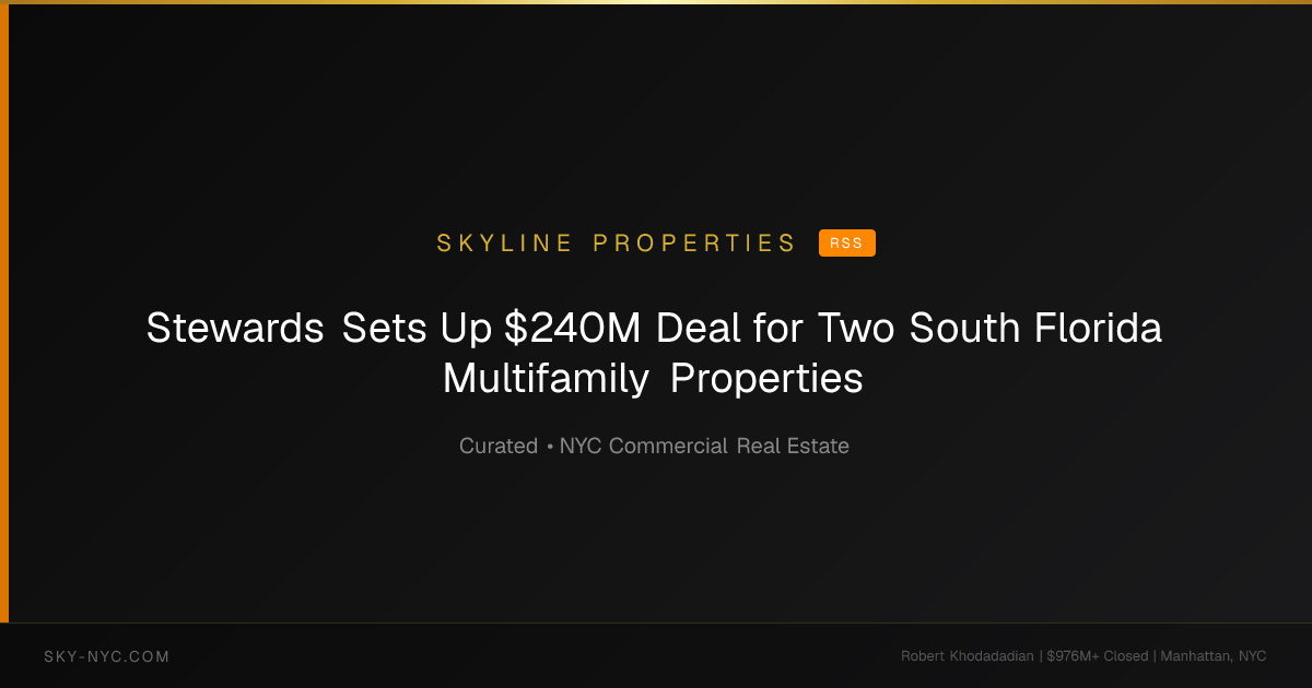 Stewards Sets Up $240M Deal for Two South Florida Multifamily Properties (Skyline Properties on RSS)