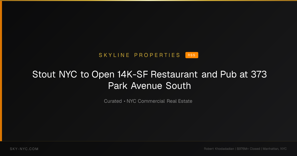 Stout NYC to Open 14K-SF Restaurant and Pub at 373 Park Avenue South — Skyline Properties on RSS