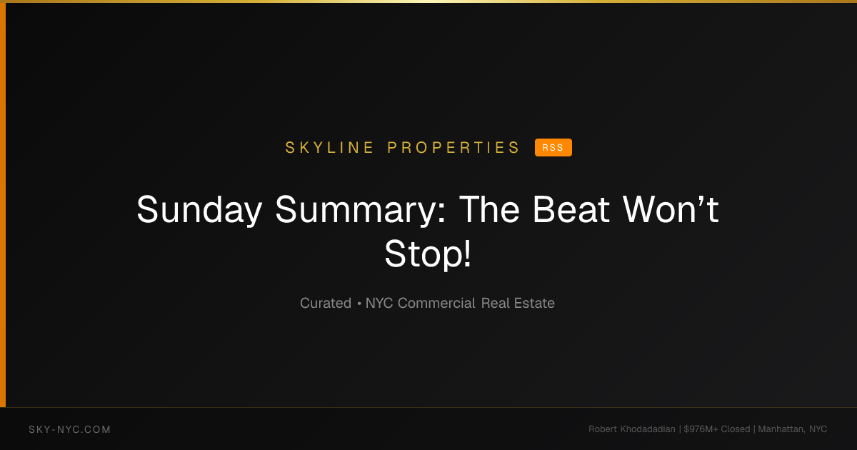 Sunday Summary: The Beat Won’t Stop! — Skyline Properties on rss
