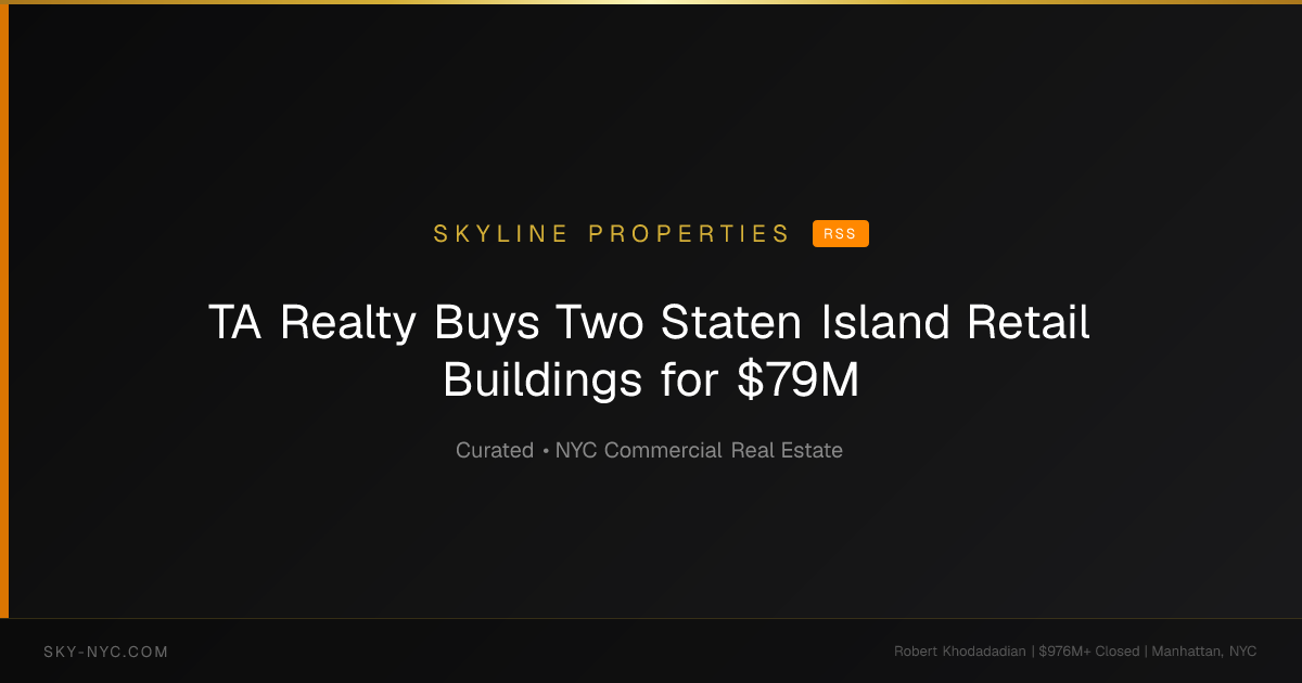 TA Realty Buys Two Staten Island Retail Buildings for $79M — Skyline Properties on rss