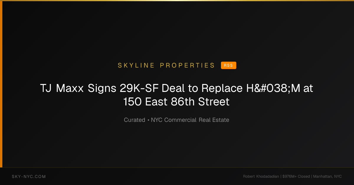 TJ Maxx Signs 29K-SF Deal to Replace H&M at 150 East 86th Street (Skyline Properties on RSS)