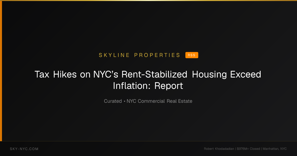 Tax Hikes on NYC’s Rent-Stabilized Housing Exceed Inflation: Report — Skyline Properties on rss