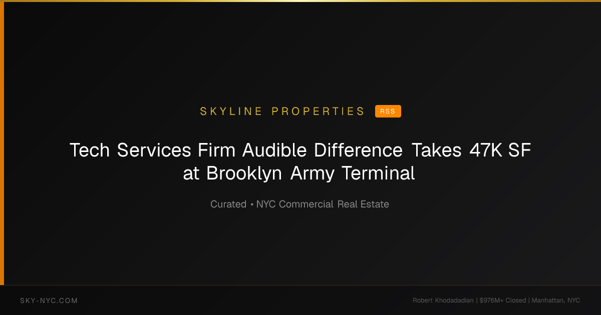 Tech Services Firm Audible Difference Takes 47K SF at Brooklyn Army Terminal — Skyline Properties on RSS