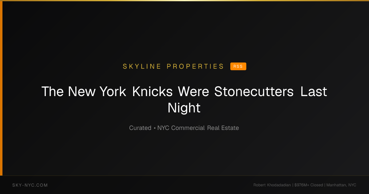 The New York Knicks Were Stonecutters Last Night — Skyline Properties on rss