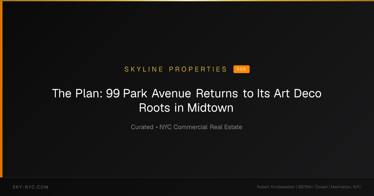 The Plan: 99 Park Avenue Returns to Its Art Deco Roots in Midtown — Skyline Properties on RSS