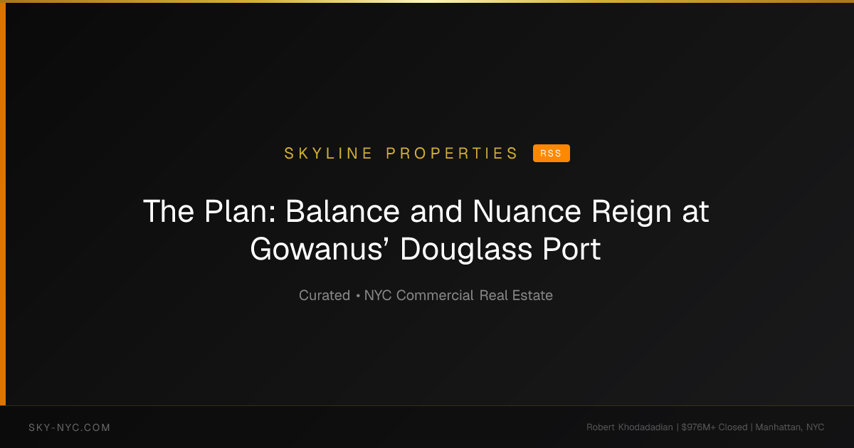 The Plan: Balance and Nuance Reign at Gowanus’ Douglass Port — Skyline Properties on RSS