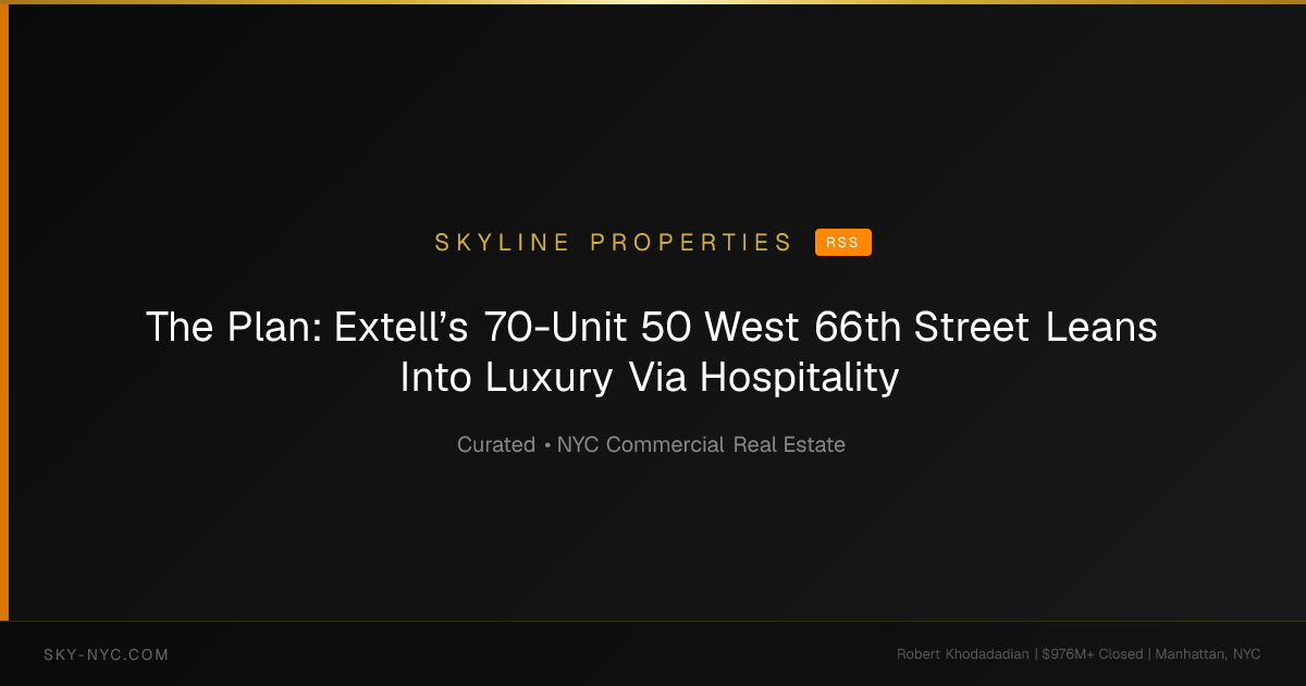 The Plan: Extell’s 70-Unit 50 West 66th Street Leans Into Luxury Via Hospitality — Skyline Properties on rss