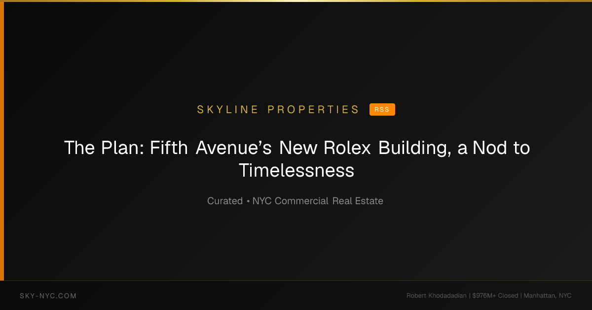 The Plan: Fifth Avenue’s New Rolex Building, a Nod to Timelessness (Skyline Properties on RSS)