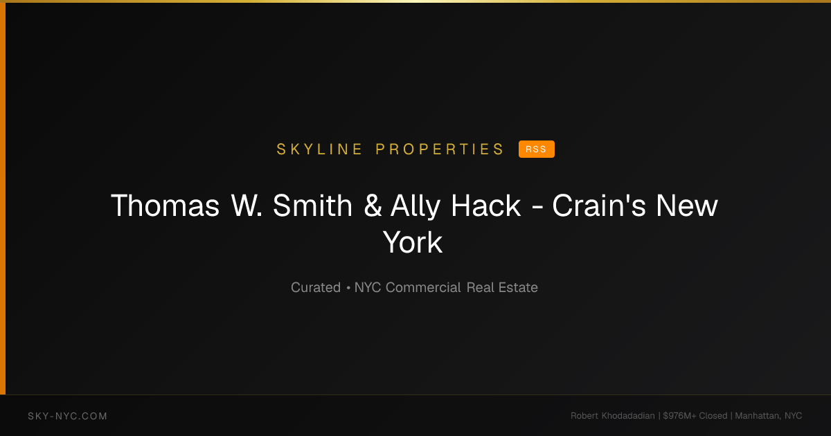 Thomas W. Smith & Ally Hack - Crain's New York (Skyline Properties on rss)