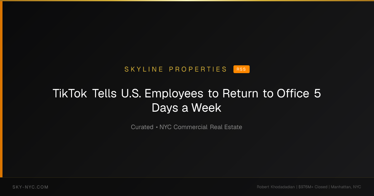 TikTok Tells U.S. Employees to Return to Office 5 Days a Week — Skyline Properties on rss
