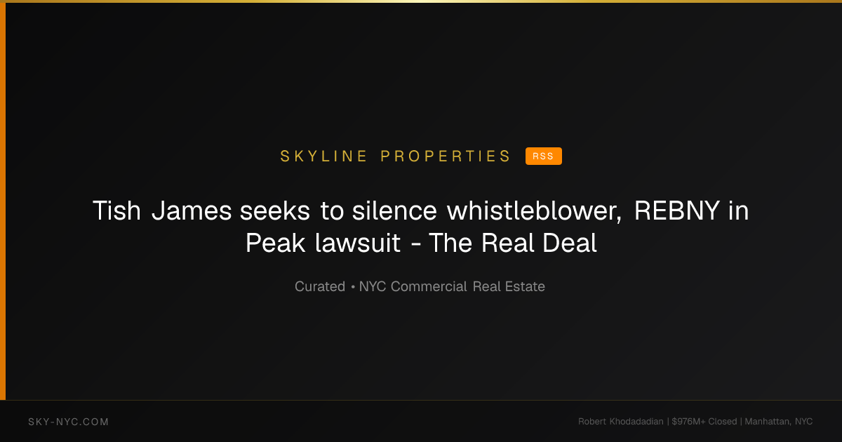Tish James seeks to silence whistleblower, REBNY in Peak lawsuit - The Real Deal (Skyline Properties on RSS)
