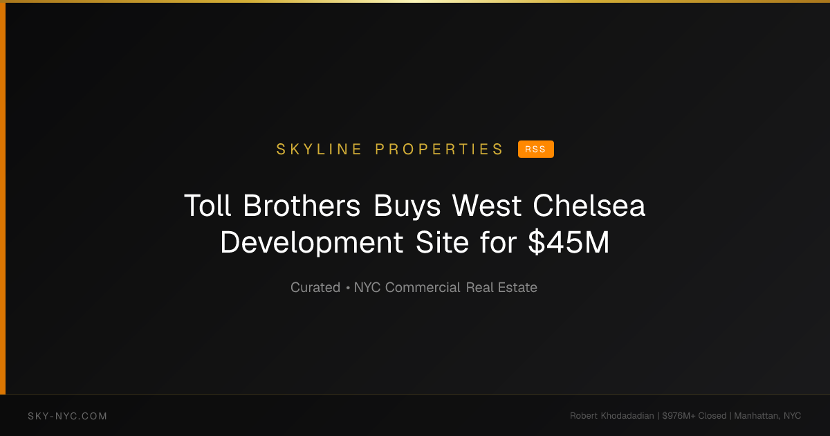 Toll Brothers Buys West Chelsea Development Site for $45M (Skyline Properties on RSS)