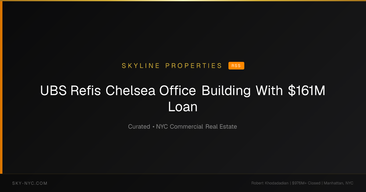 UBS Refis Chelsea Office Building With $161M Loan — Skyline Properties on RSS