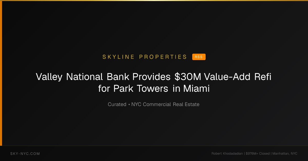 Valley National Bank Provides $30M Value-Add Refi for Park Towers in Miami — Skyline Properties on RSS