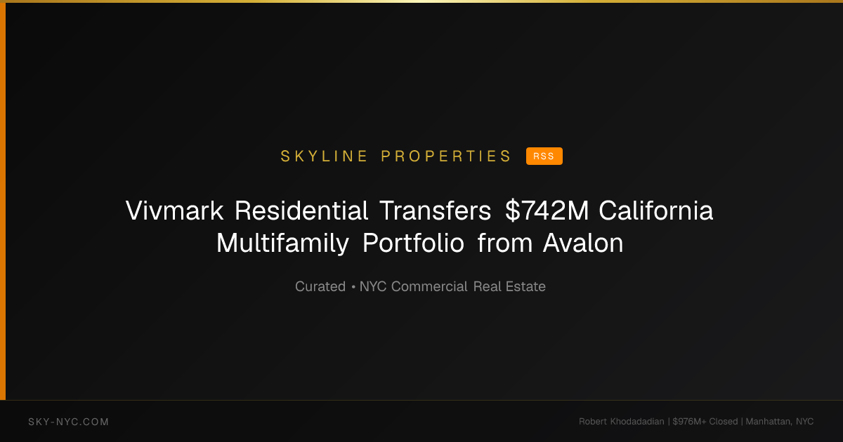 Vivmark Residential Transfers $742M California Multifamily Portfolio from Avalon — Skyline Properties on RSS