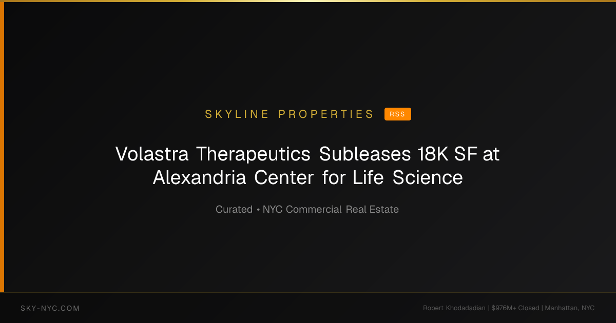 Volastra Therapeutics Subleases 18K SF at Alexandria Center for Life Science — Skyline Properties on RSS