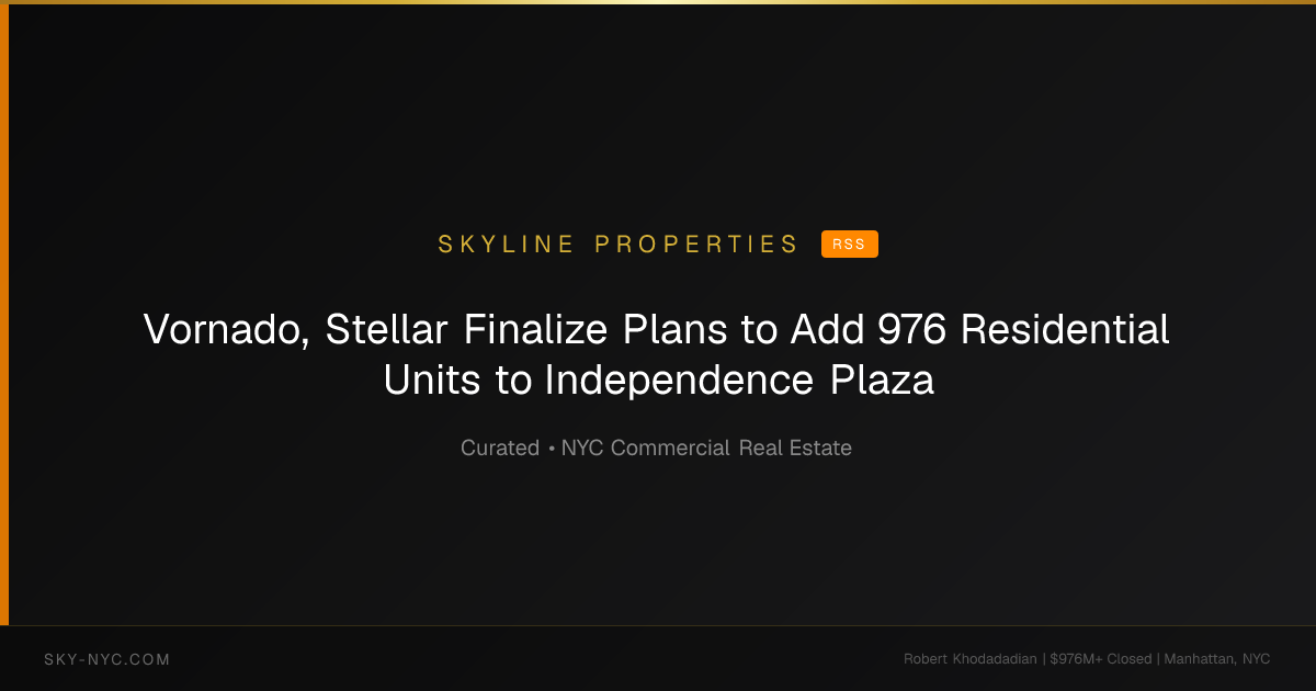 Vornado, Stellar Finalize Plans to Add 976 Residential Units to Independence Plaza — Skyline Properties on RSS