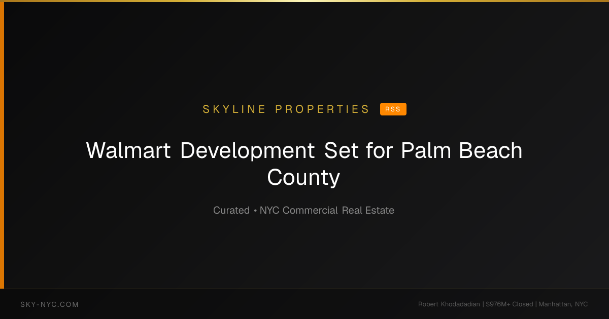 Walmart Development Set for Palm Beach County — Skyline Properties featured post