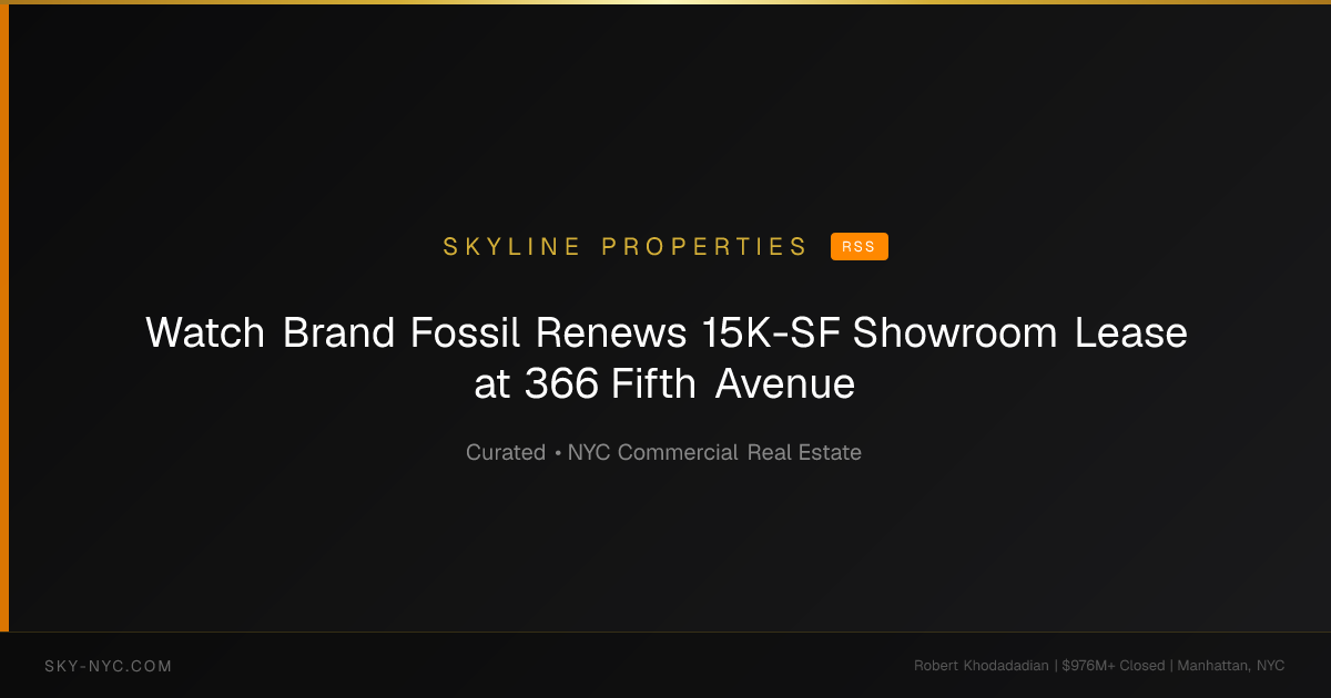 Watch Brand Fossil Renews 15K-SF Showroom Lease at 366 Fifth Avenue (Skyline Properties on RSS)