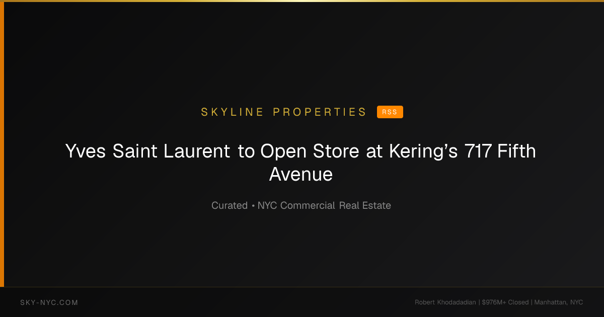 Yves Saint Laurent to Open Store at Kering’s 717 Fifth Avenue (Skyline Properties on rss)