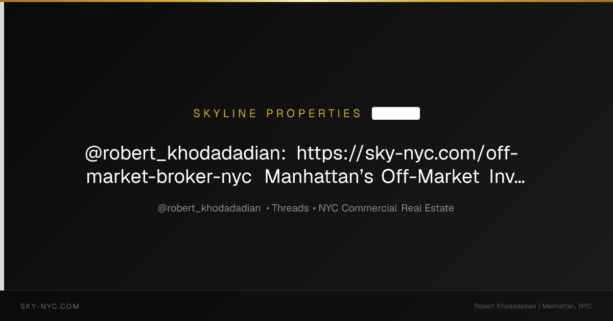@robert_khodadadian: https://sky-nyc.com/off-market-broker-nyc Manhattan’s Off-Market Investment Sales Authority @skylinepropertiesnyc Skyline Proper... (Skyline Properties on Threads)