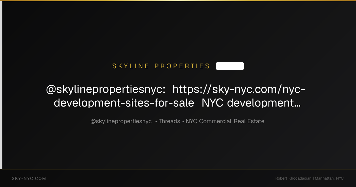 @skylinepropertiesnyc: https://sky-nyc.com/nyc-development-sites-for-sale NYC development sites for sale — buildable lots, air rights, and assemblage... (Skyline Properties on Threads)