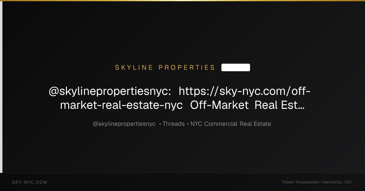@skylinepropertiesnyc: https://sky-nyc.com/off-market-real-estate-nyc Off-Market Real Estate in New York City: Off-market commercial real estate is pr... (Skyline Properties on Threads)