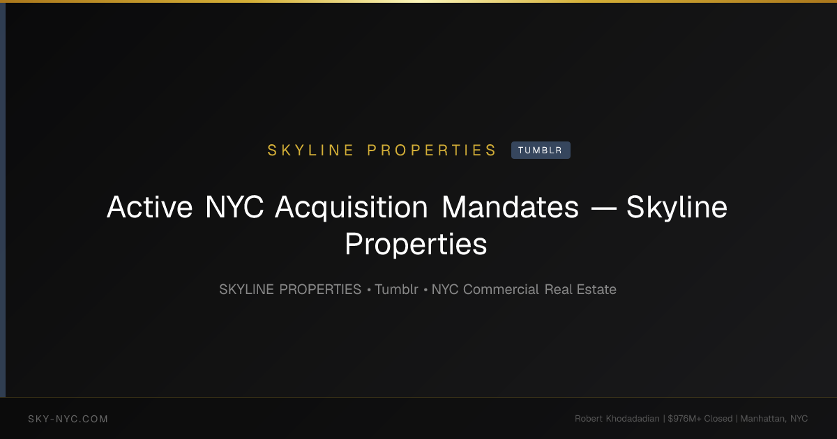 Active NYC Acquisition Mandates — Skyline Properties — Skyline Properties on Tumblr