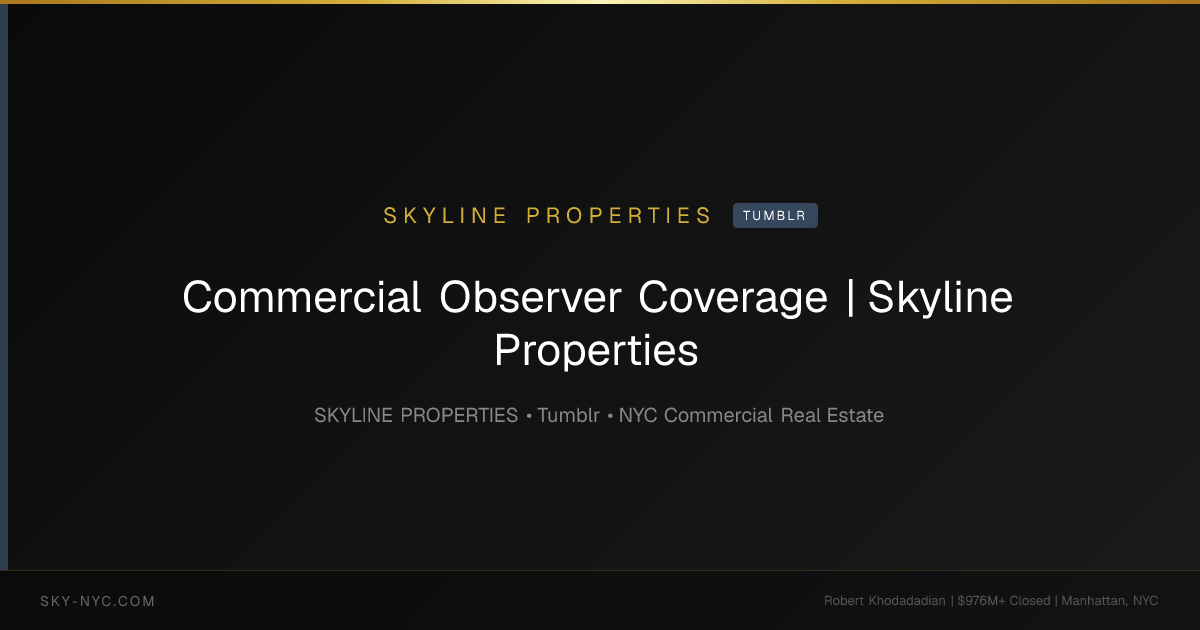 Commercial Observer Coverage | Skyline Properties — Skyline Properties on Tumblr