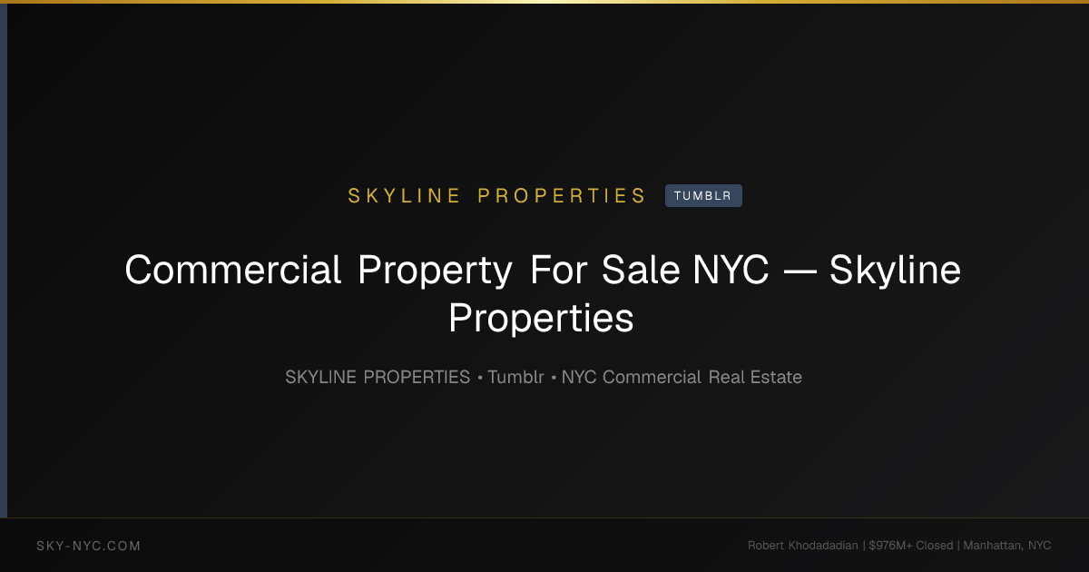 Commercial Property For Sale NYC — Skyline Properties — Skyline Properties on Tumblr