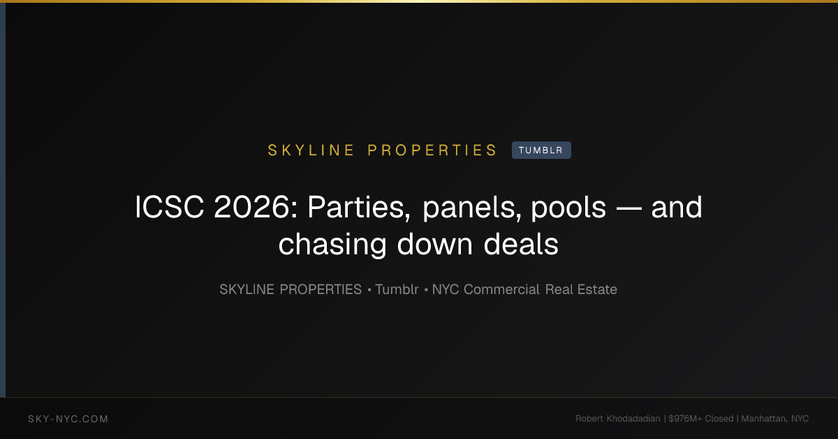 ICSC 2026: Parties, panels, pools — and chasing down deals — Skyline Properties on Tumblr
