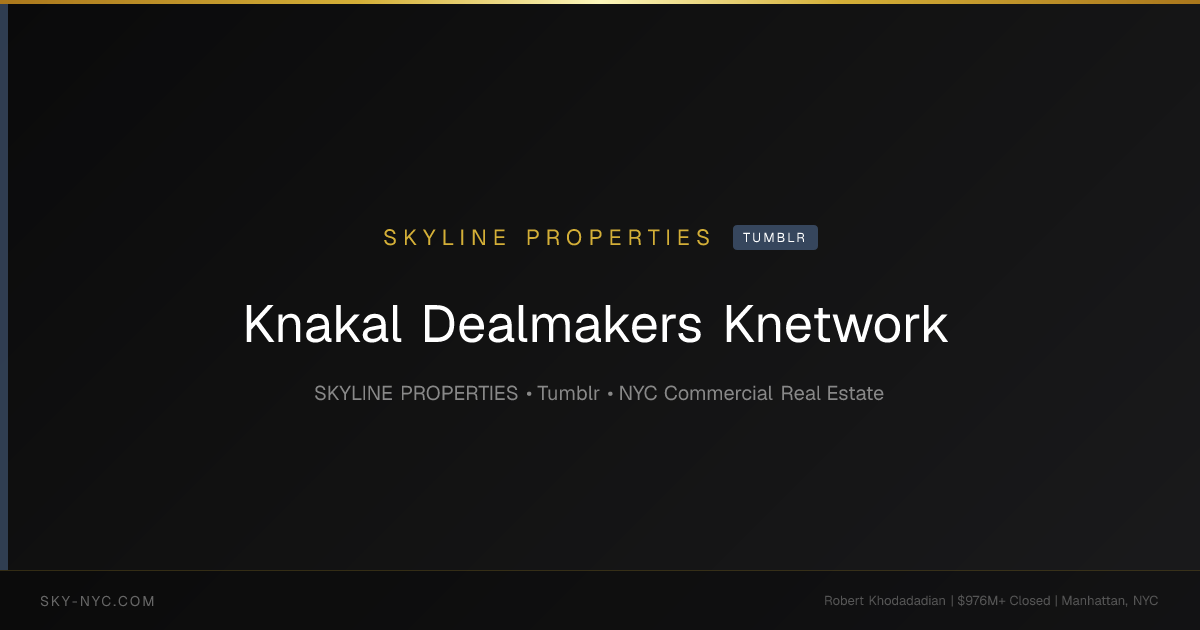 Knakal Dealmakers Knetwork — Skyline Properties on Tumblr