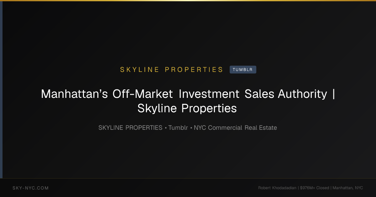 Manhattan’s Off-Market Investment Sales Authority | Skyline Properties — Skyline Properties on Tumblr