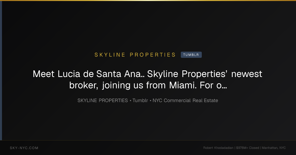 Meet Lucia de Santa Ana.. Skyline Properties’ newest broker, joining us from Miami. For our latest Meet the Broker, Lucia shares her perspe… — Skyline Properties on Tumblr