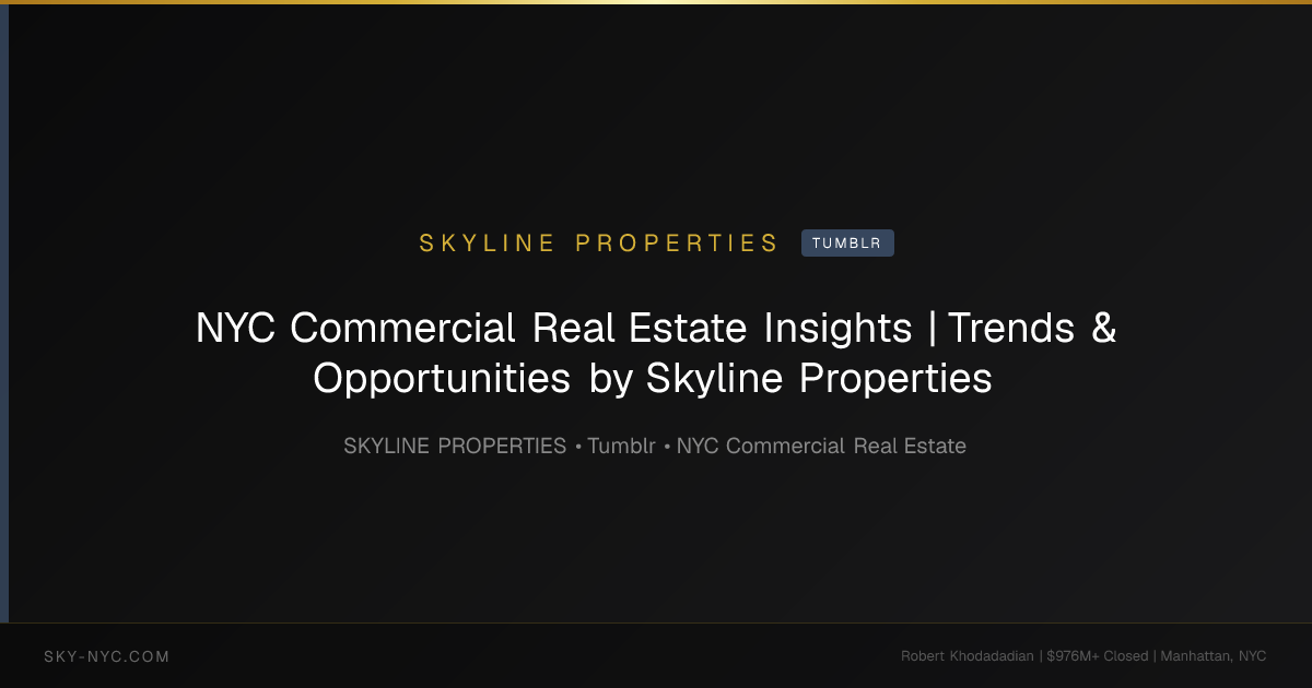 NYC Commercial Real Estate Insights | Trends & Opportunities by Skyline Properties — Skyline Properties on Tumblr