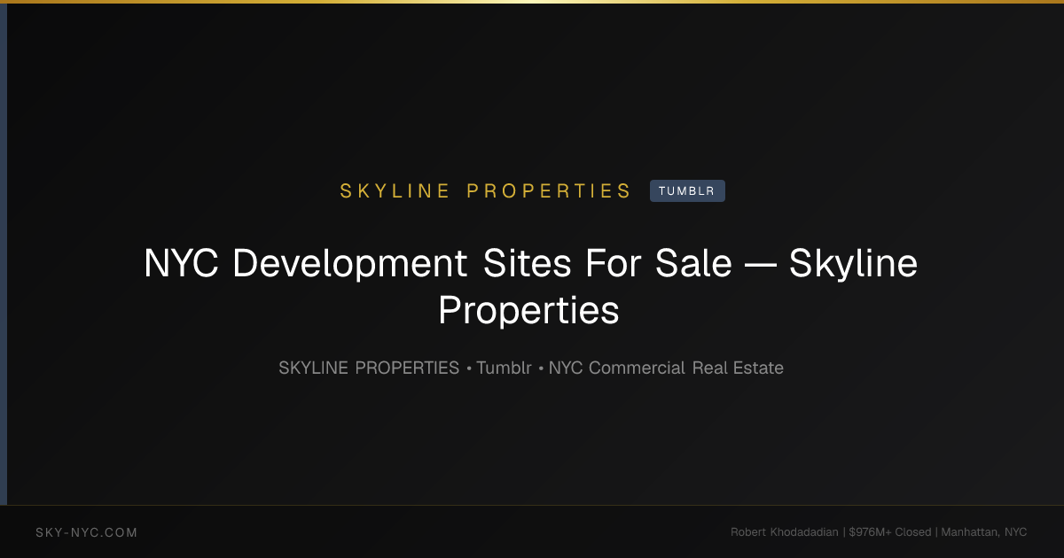 NYC Development Sites For Sale — Skyline Properties (Skyline Properties on Tumblr)