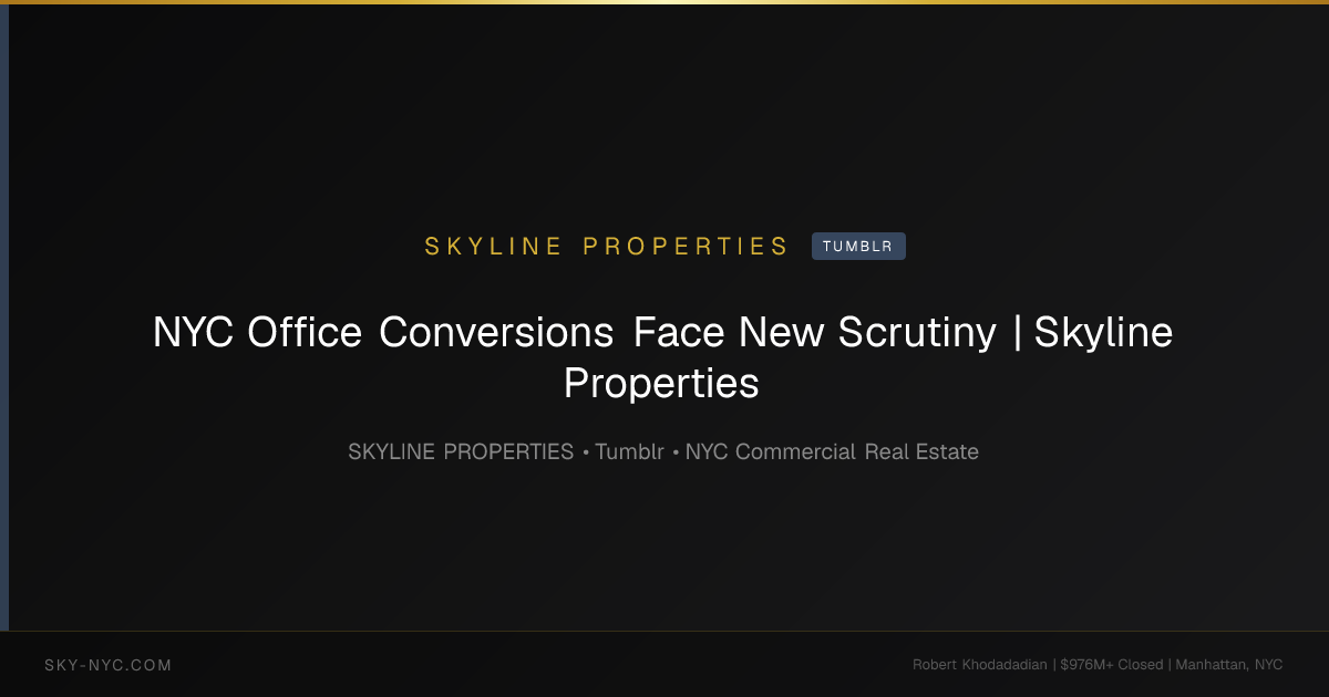NYC Office Conversions Face New Scrutiny | Skyline Properties — Skyline Properties on Tumblr